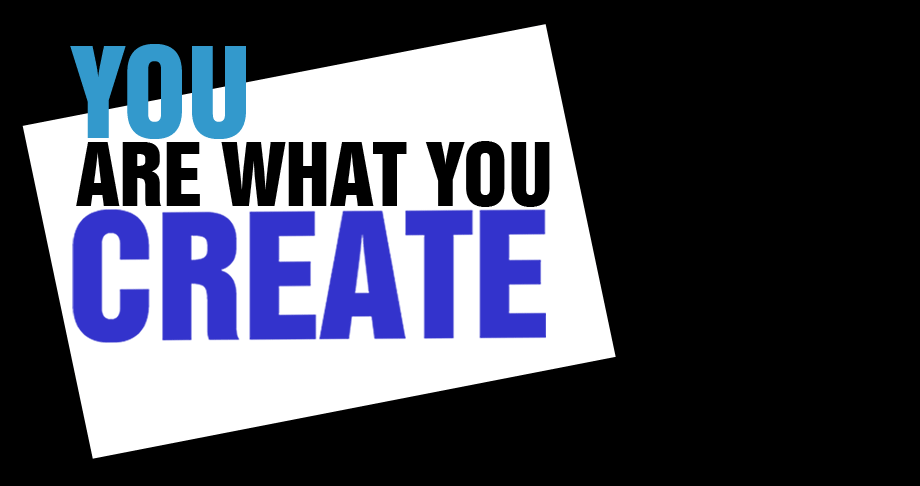 You Are What You Create